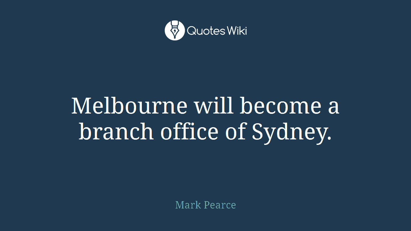 Melbourne will become a branch office of Sydney.