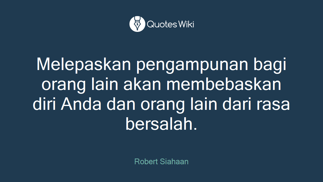 Melepaskan pengampunan bagi orang lain akan membebaskan diri Anda dan orang lain dari rasa bersalah.