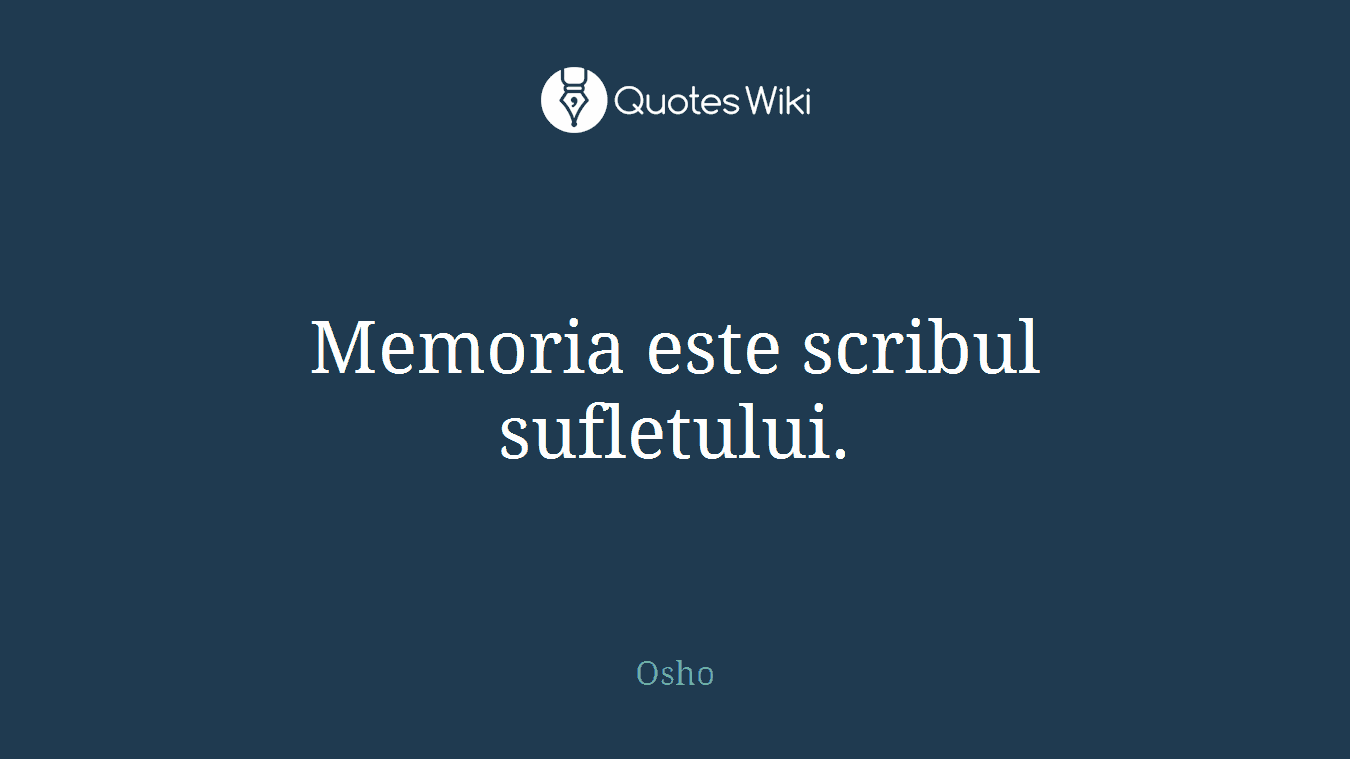 Memoria este scribul sufletului.