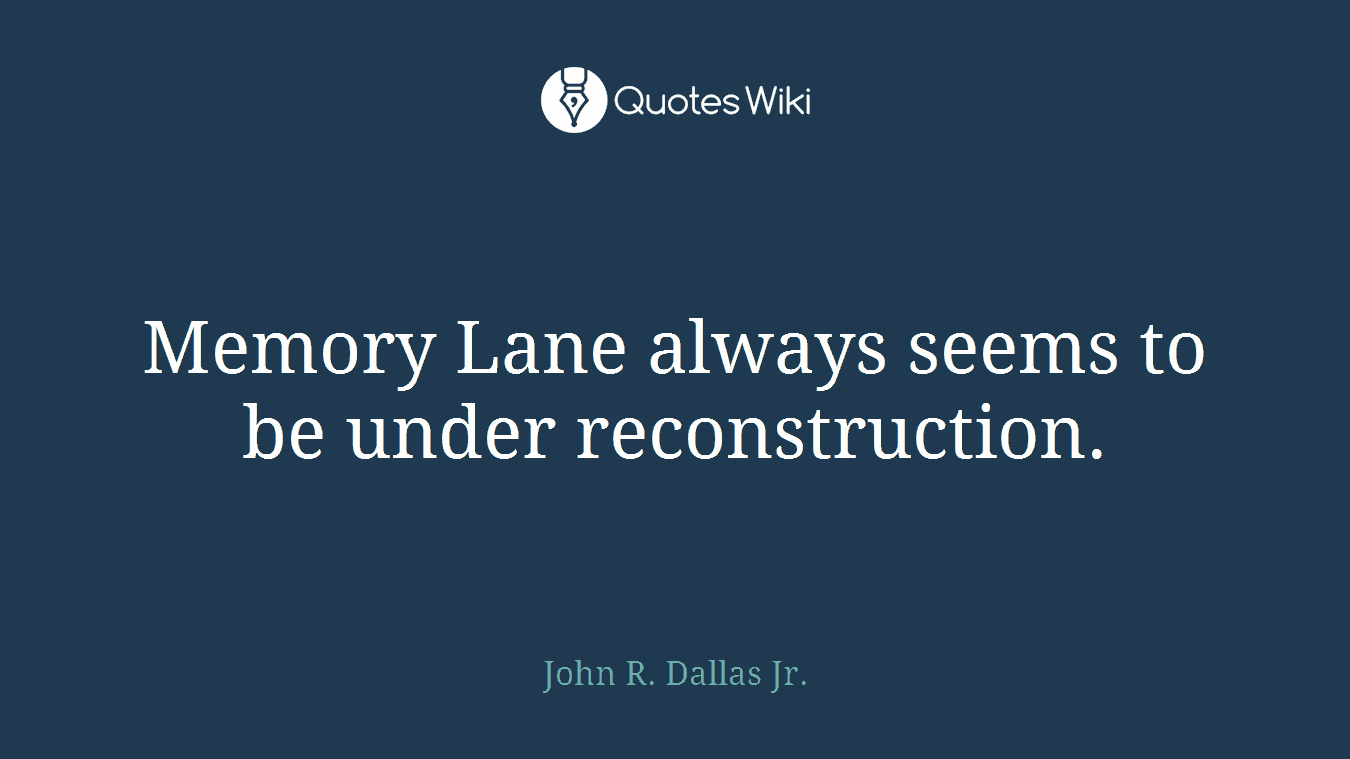 Memory Lane always seems to be under reconstruction.