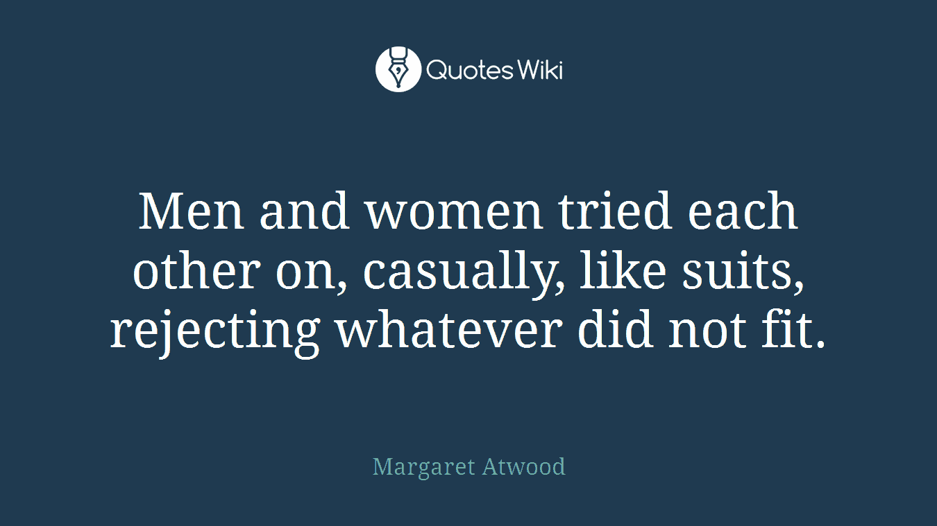 Men and women tried each other on, casually, like suits, rejecting whatever did not fit.