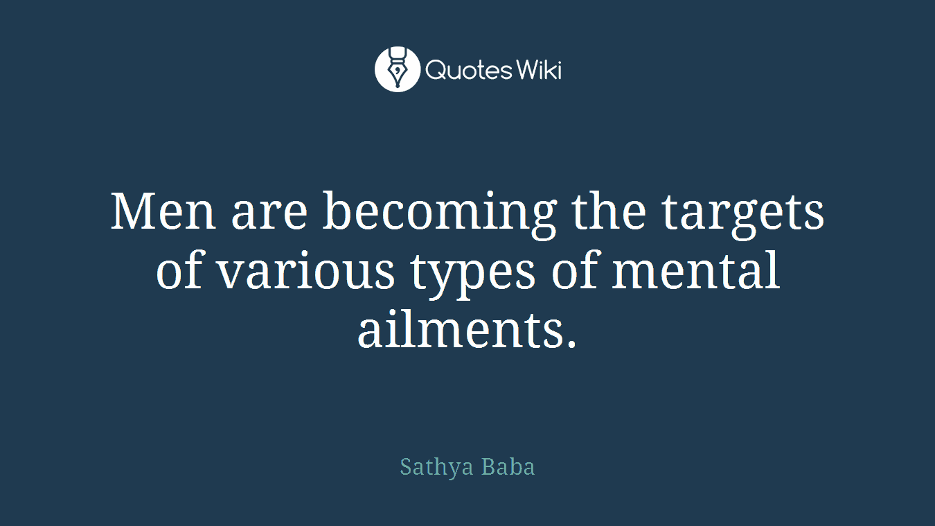 Men are becoming the targets of various types of mental ailments.