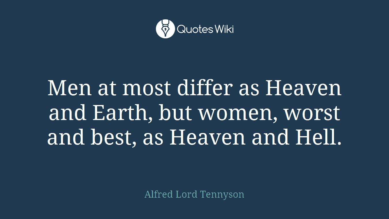 Men at most differ as Heaven and Earth, but women, worst and best, as Heaven and Hell.