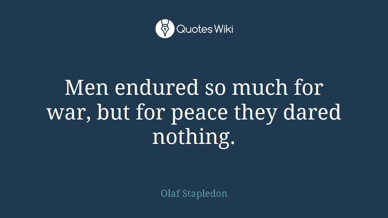 Men endured so much for war, but for peace they dared nothing.
