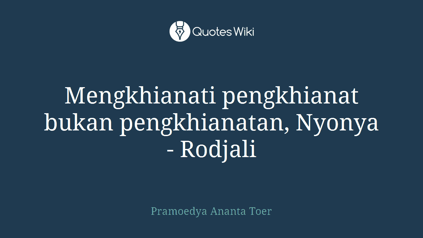 Mengkhianati pengkhianat bukan pengkhianatan, Nyonya - Rodjali