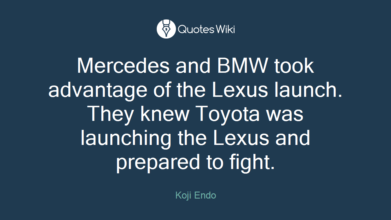 Mercedes and BMW took advantage of the Lexus launch. They knew Toyota was launching the Lexus and prepared to fight.