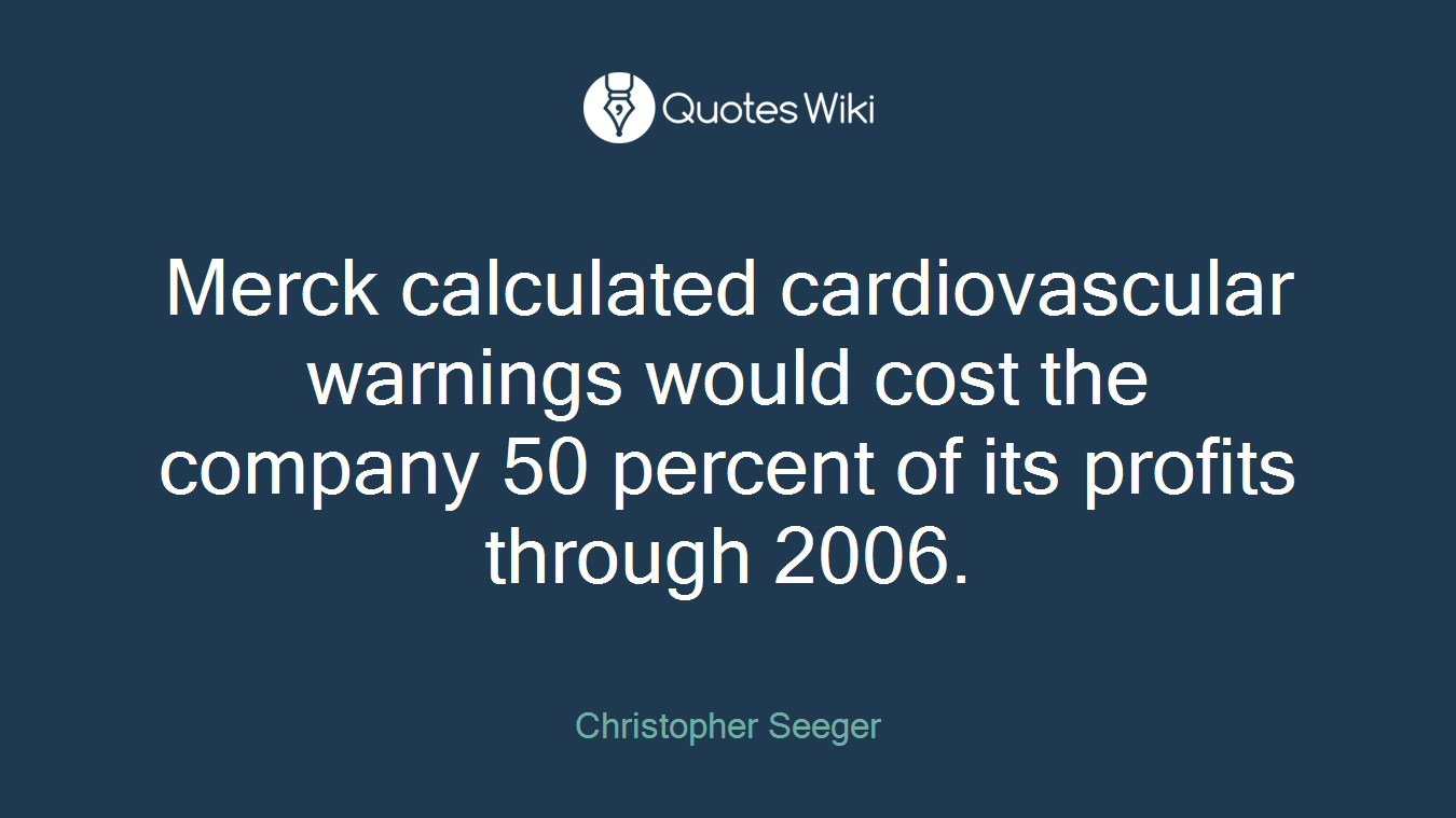 Merck calculated cardiovascular warnings would cost the company 50 percent of its profits through 2006.