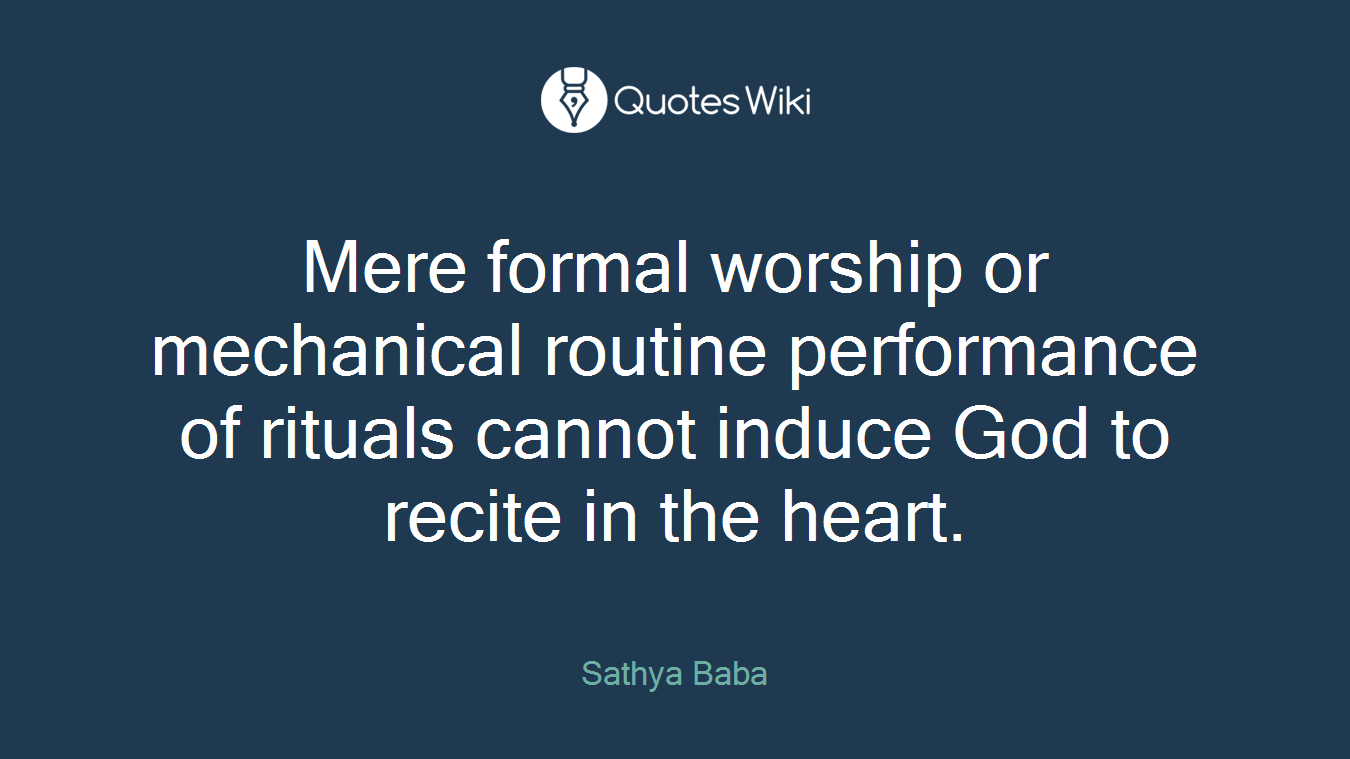 Mere formal worship or mechanical routine performance of rituals cannot induce God to recite in the heart.