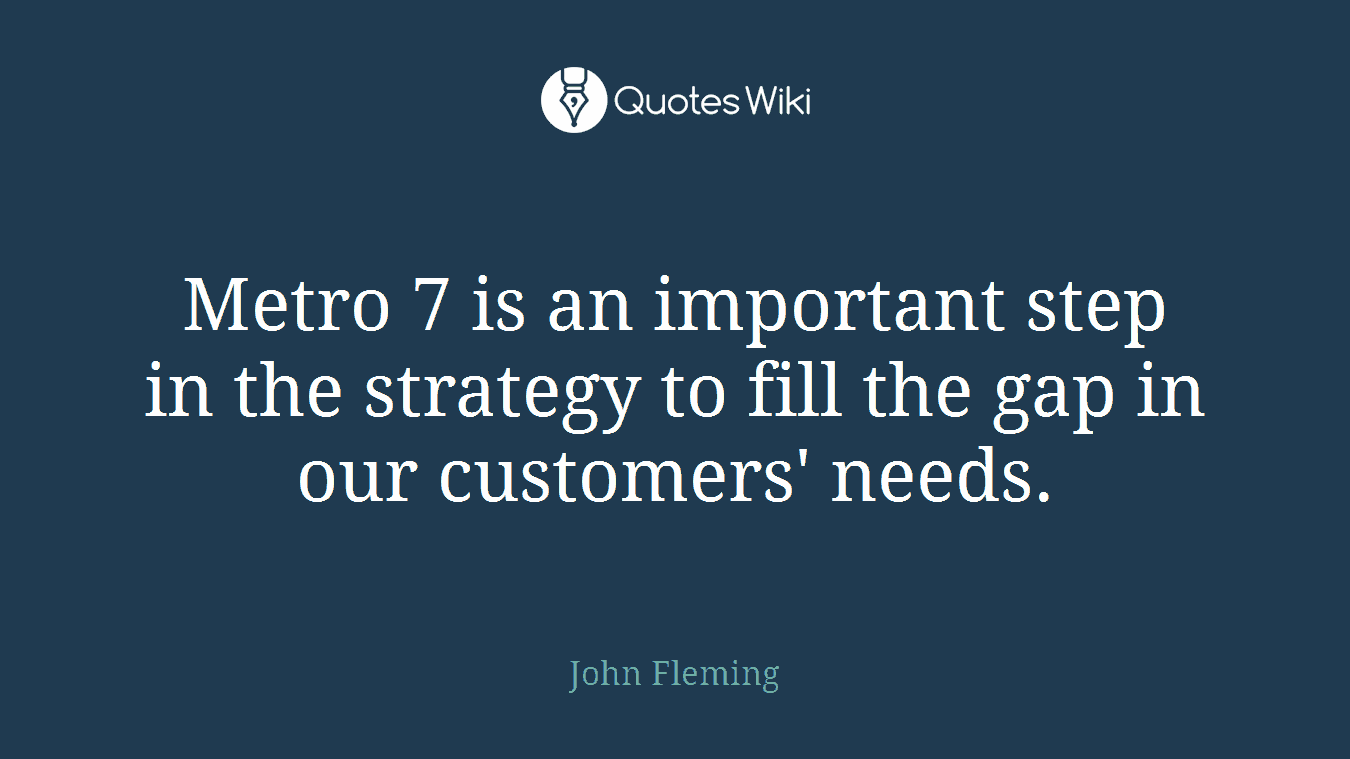 Metro 7 is an important step in the strategy to fill the gap in our customers' needs.