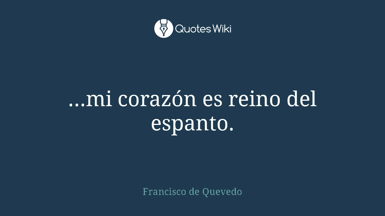 ...mi corazón es reino del espanto.