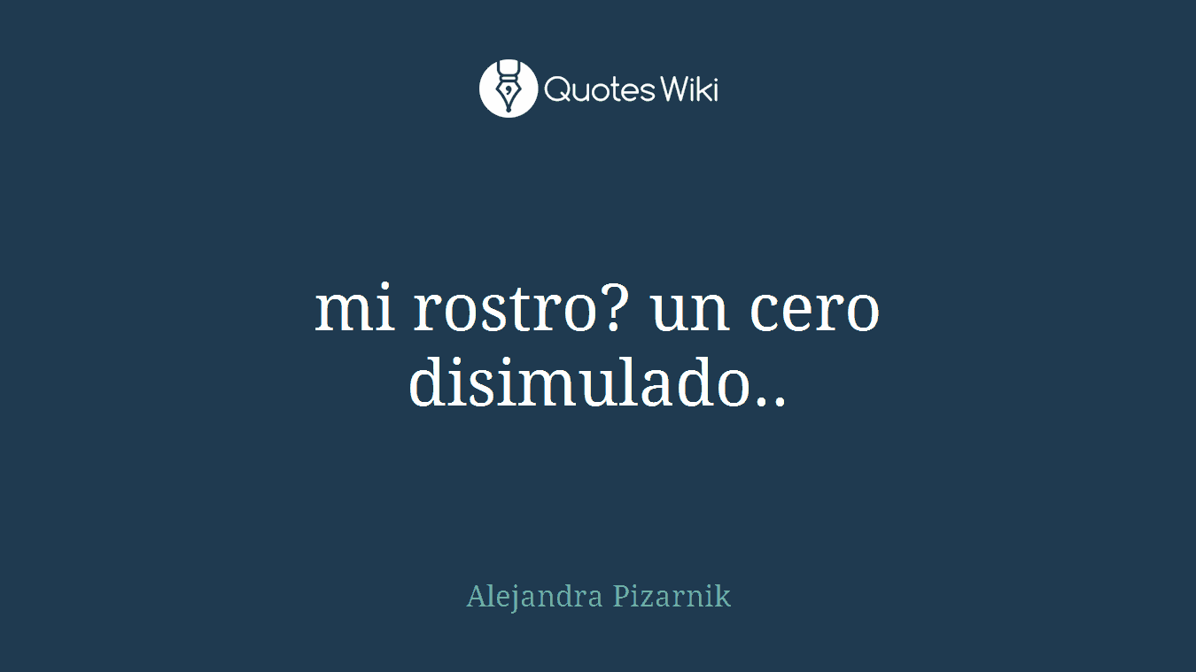 mi rostro? un cero disimulado..
