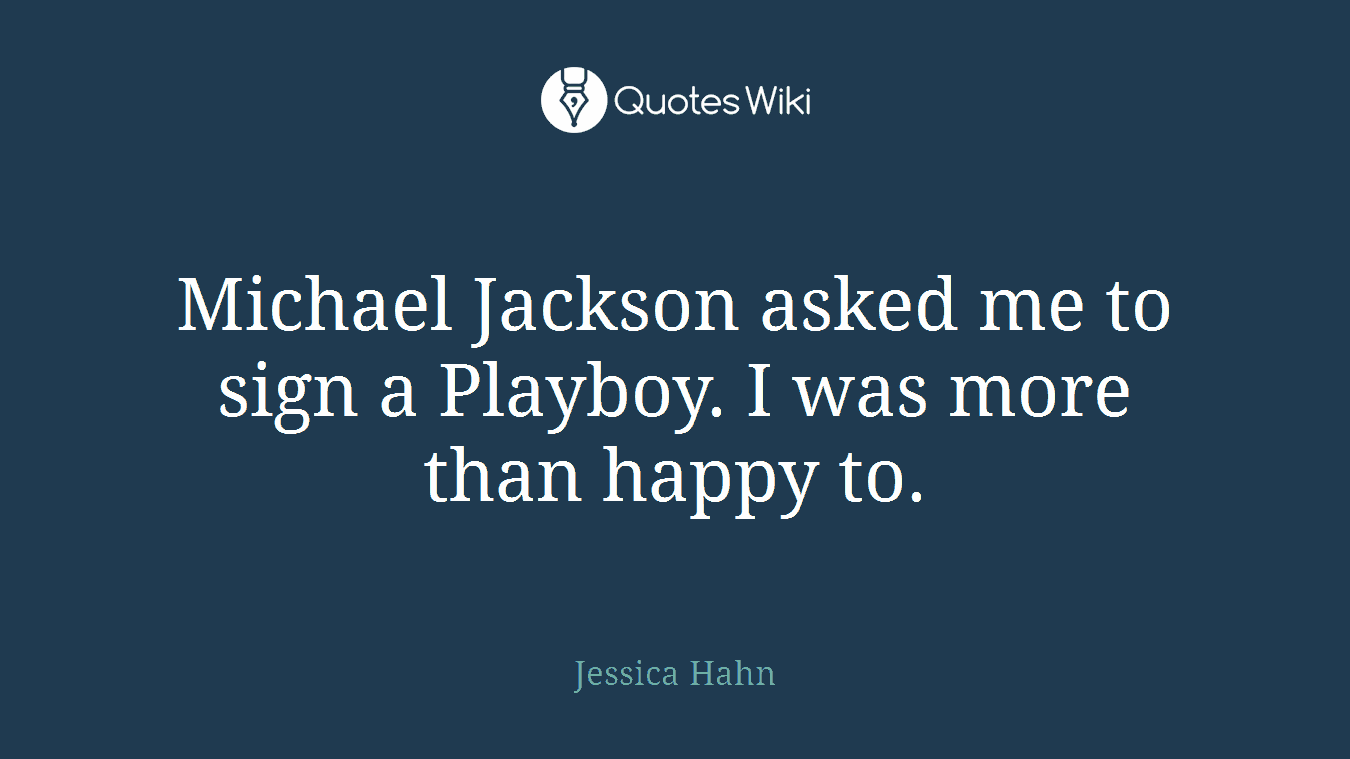 Michael Jackson asked me to sign a Playboy. I was more than happy to.