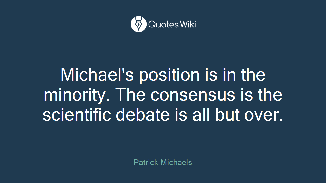 Michael's position is in the minority. The consensus is the scientific debate is all but over.