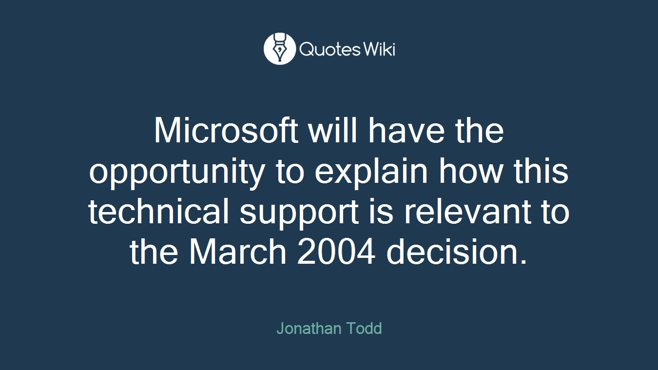 Microsoft will have the opportunity to explain how this technical support is relevant to the March 2004 decision.