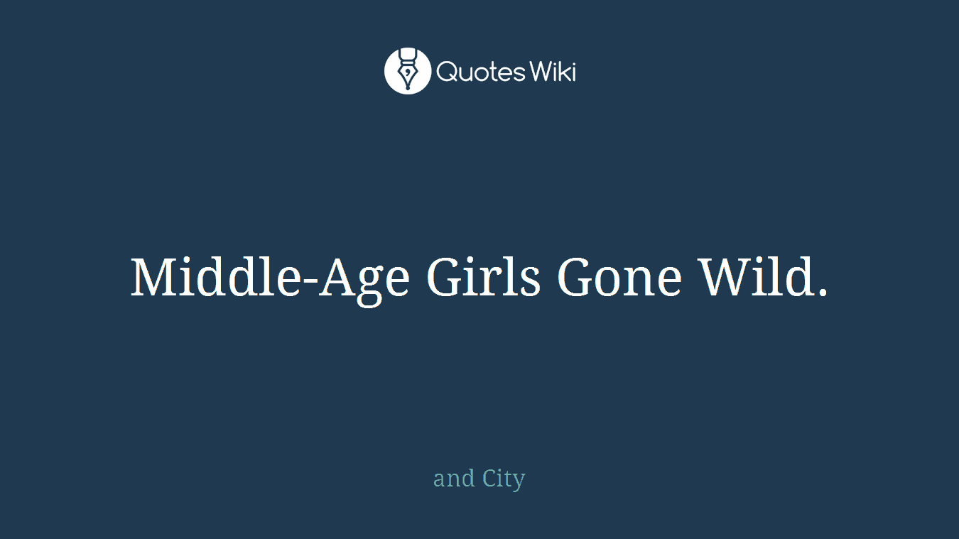 Middle-Age Girls Gone Wild.