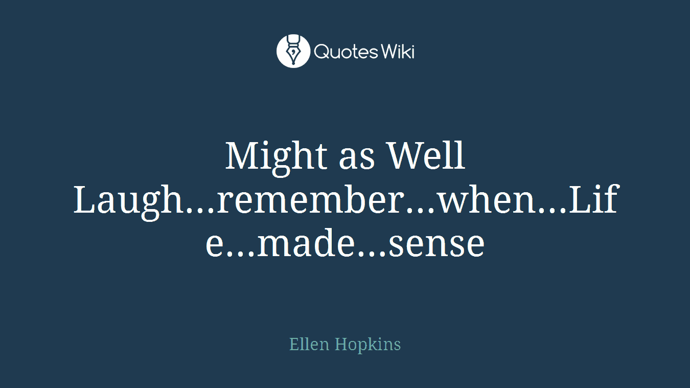 Might as Well Laugh...remember...when...Life...made...sense