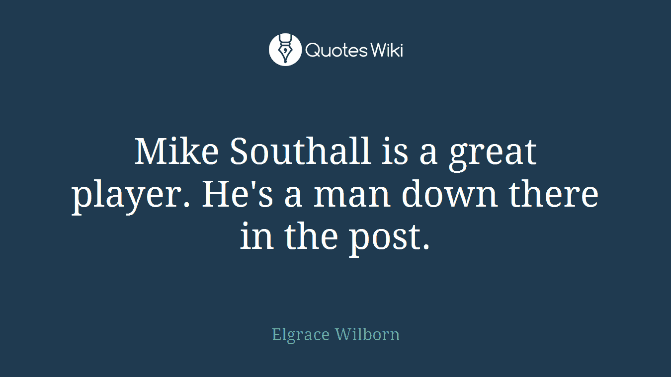 Mike Southall is a great player. He's a man down there in the post.