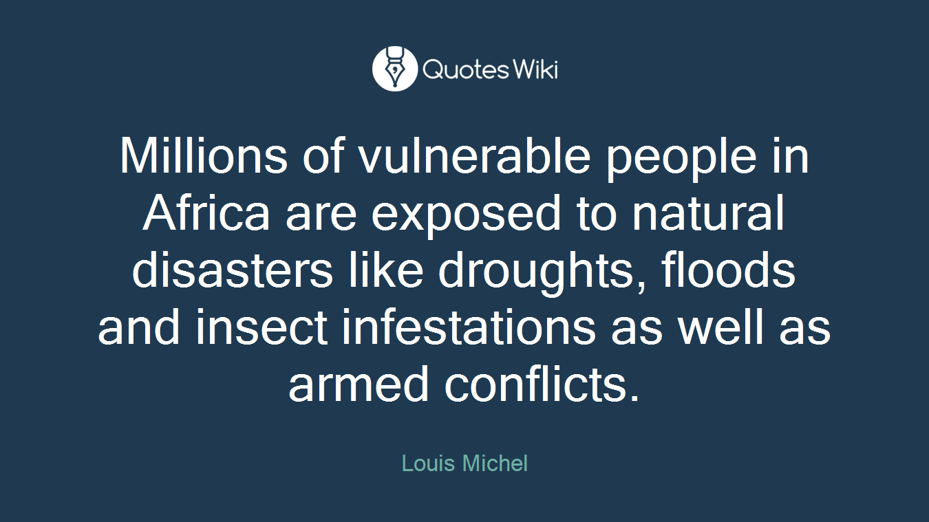 Millions of vulnerable people in Africa are exposed to natural disasters like droughts, floods and insect infestations as well as armed conflicts.