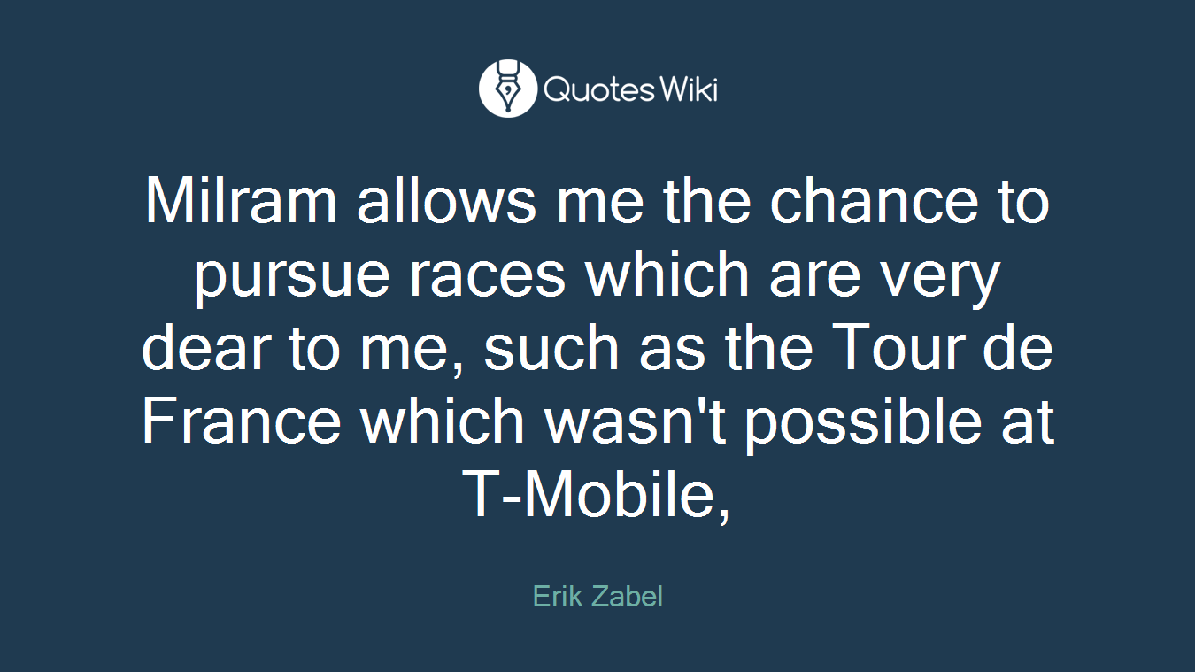 Milram allows me the chance to pursue races which are very dear to me, such as the Tour de France which wasn't possible at T-Mobile,
