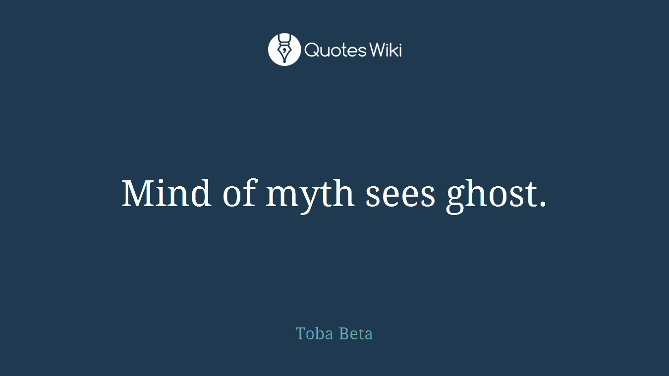 Mind of myth sees ghost.