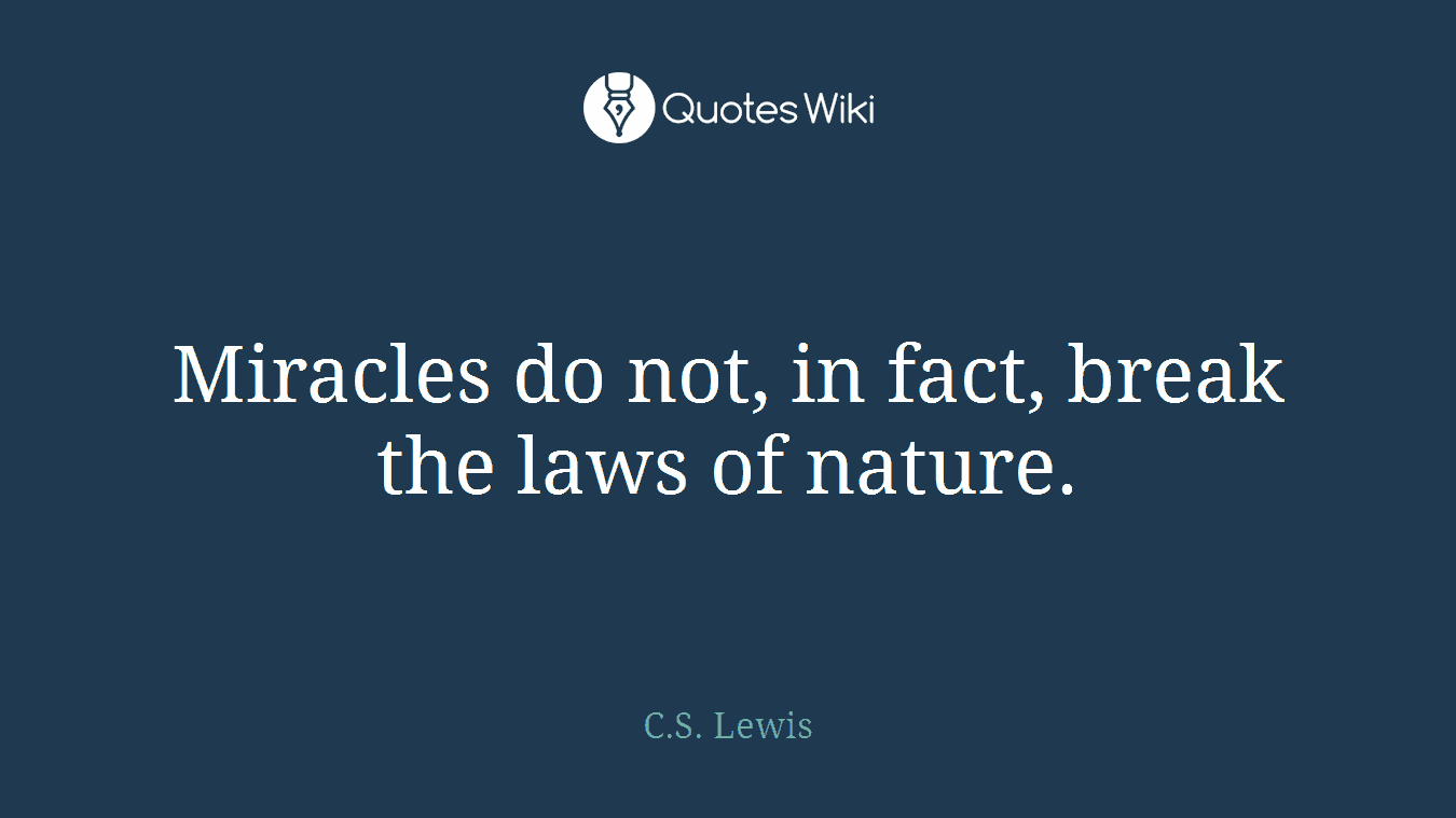 Miracles do not, in fact, break the laws of nature.