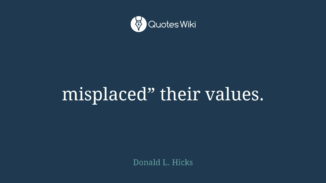 misplaced” their values.