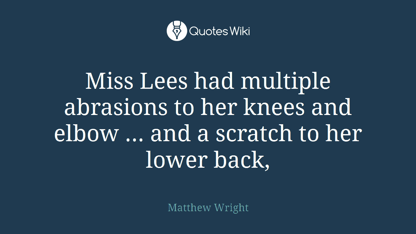 Miss Lees had multiple abrasions to her knees and elbow ... and a scratch to her lower back,