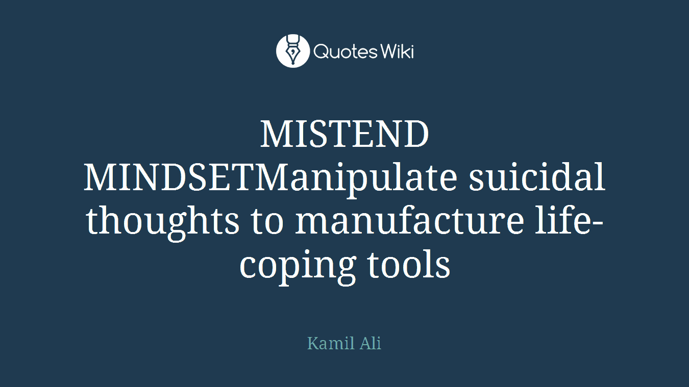 MISTEND MINDSETManipulate suicidal thoughts to manufacture life-coping tools