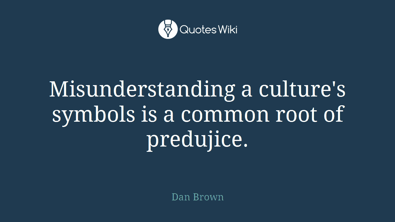 Misunderstanding a culture's symbols is a common root of predujice.