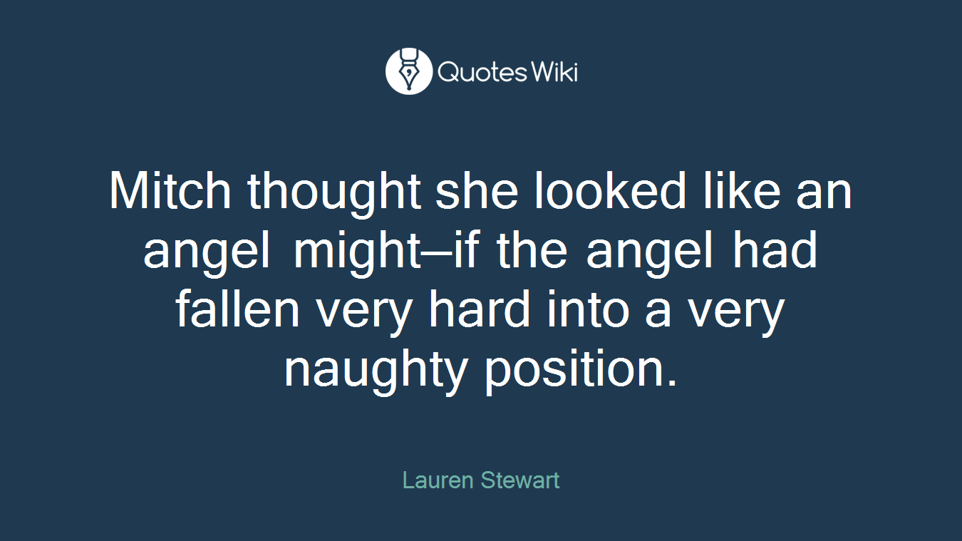 Mitch thought she looked like an angel might—if the angel had fallen very hard into a very naughty position.