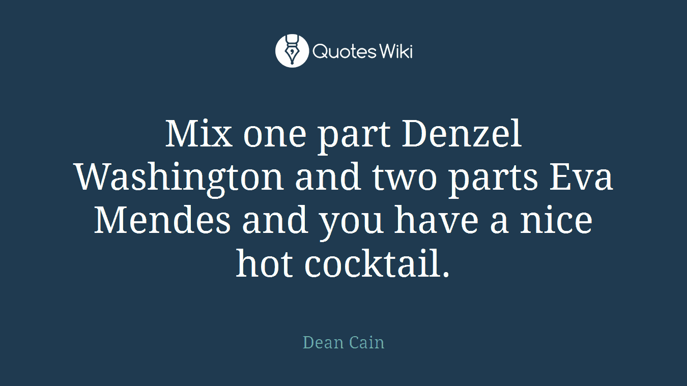 Mix one part Denzel Washington and two parts Eva Mendes and you have a nice hot cocktail.
