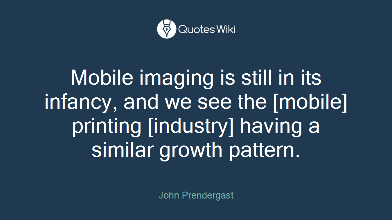 Mobile imaging is still in its infancy, and we see the [mobile] printing [industry] having a similar growth pattern.