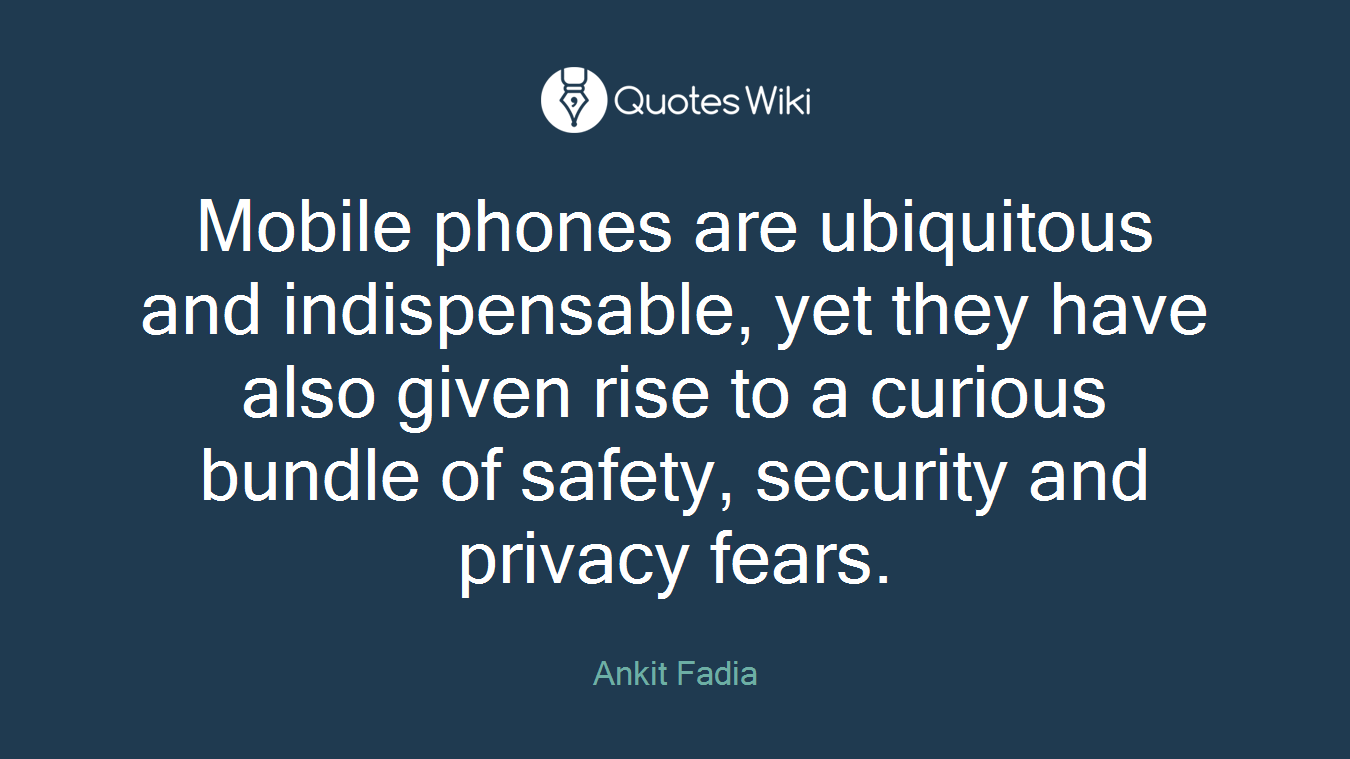 Mobile phones are ubiquitous and indispensable, yet they have also given rise to a curious bundle of safety, security and privacy fears.