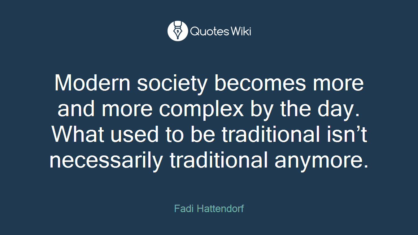 Modern society becomes more and more complex by the day. What used to be traditional isn’t necessarily traditional anymore.