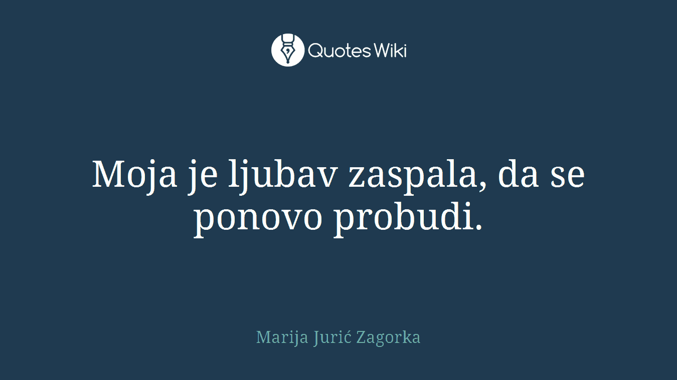 Moja je ljubav zaspala, da se ponovo probudi.