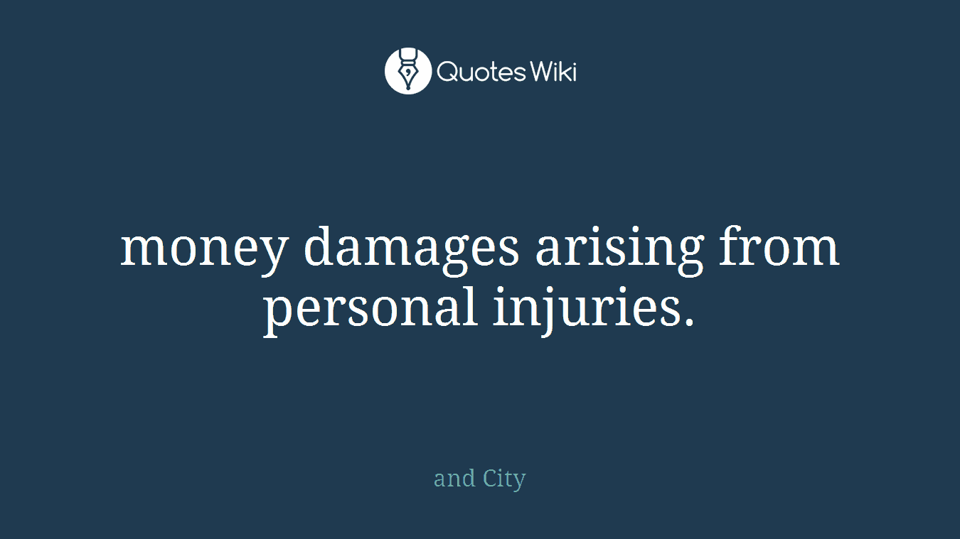 money damages arising from personal injuries.