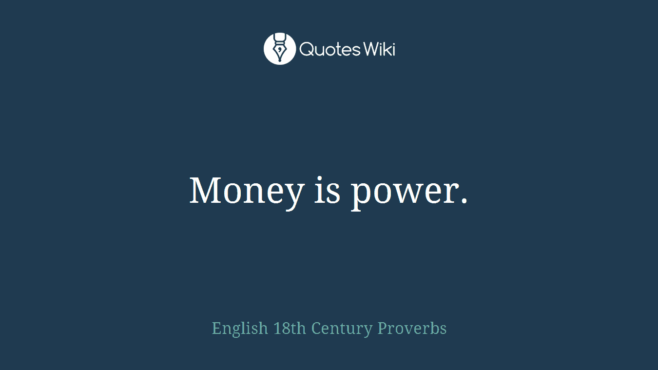 Money is power.