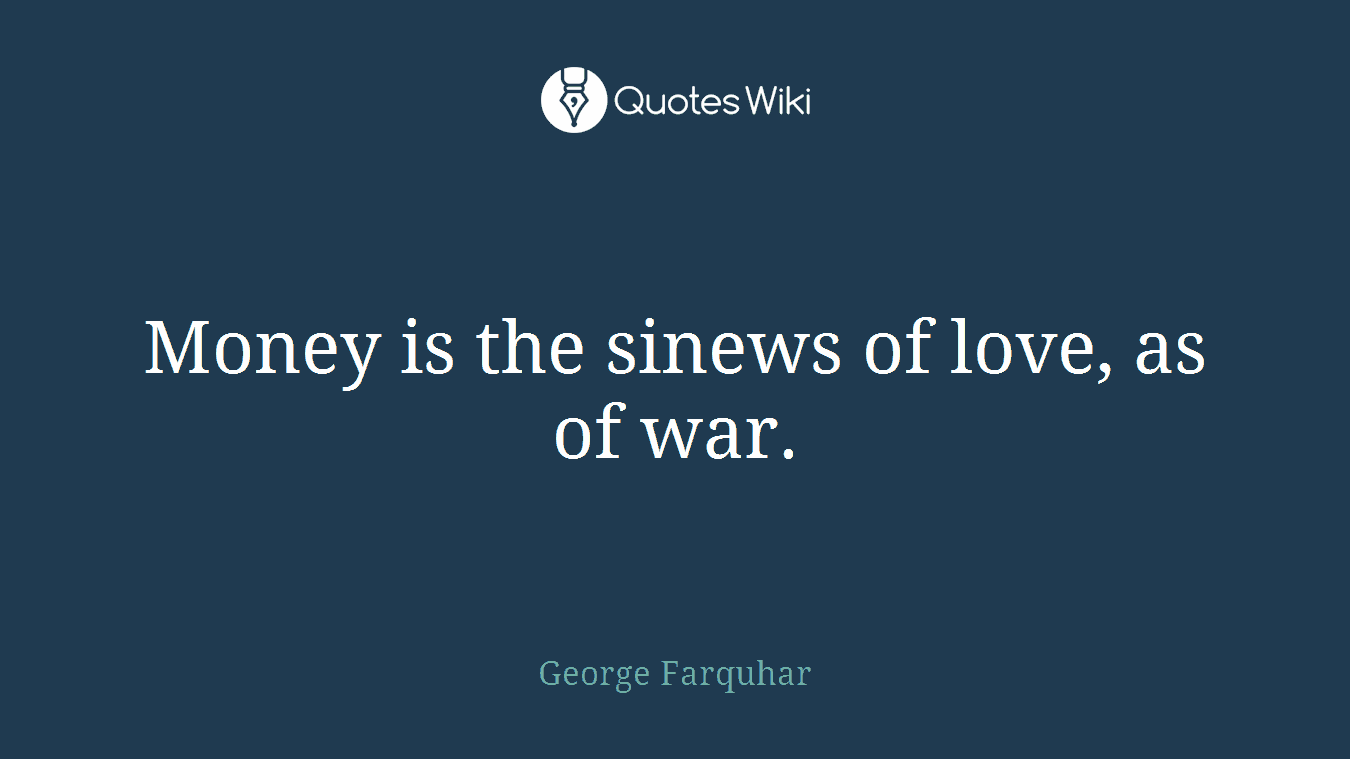 Money is the sinews of love, as of war.