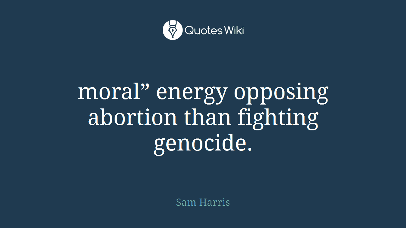 moral” energy opposing abortion than fighting genocide.