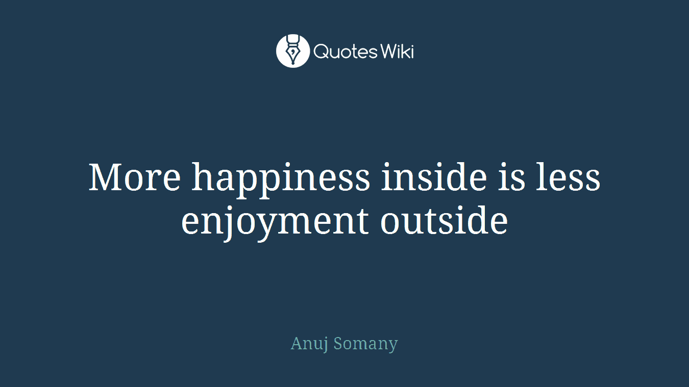 More happiness inside is less enjoyment outside