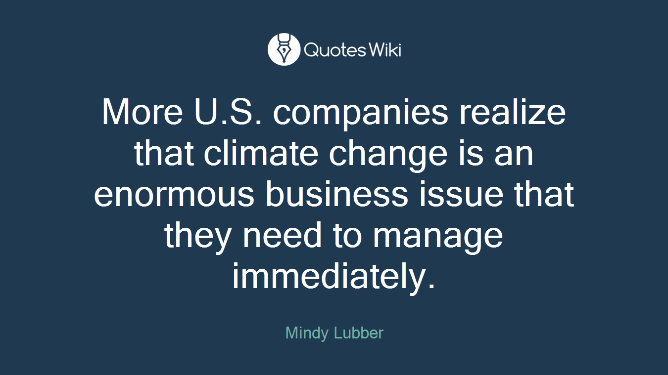 More U.S. companies realize that climate change is an enormous business issue that they need to manage immediately.