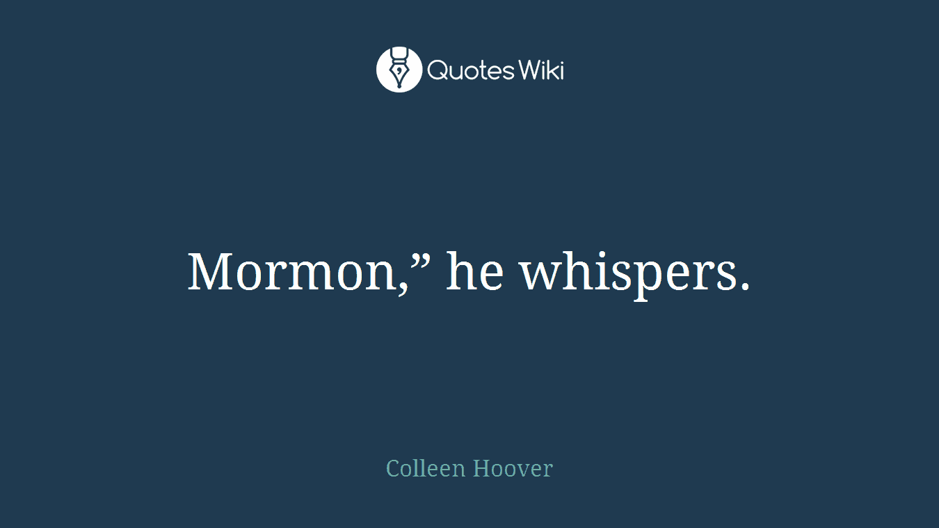 Mormon,” he whispers.