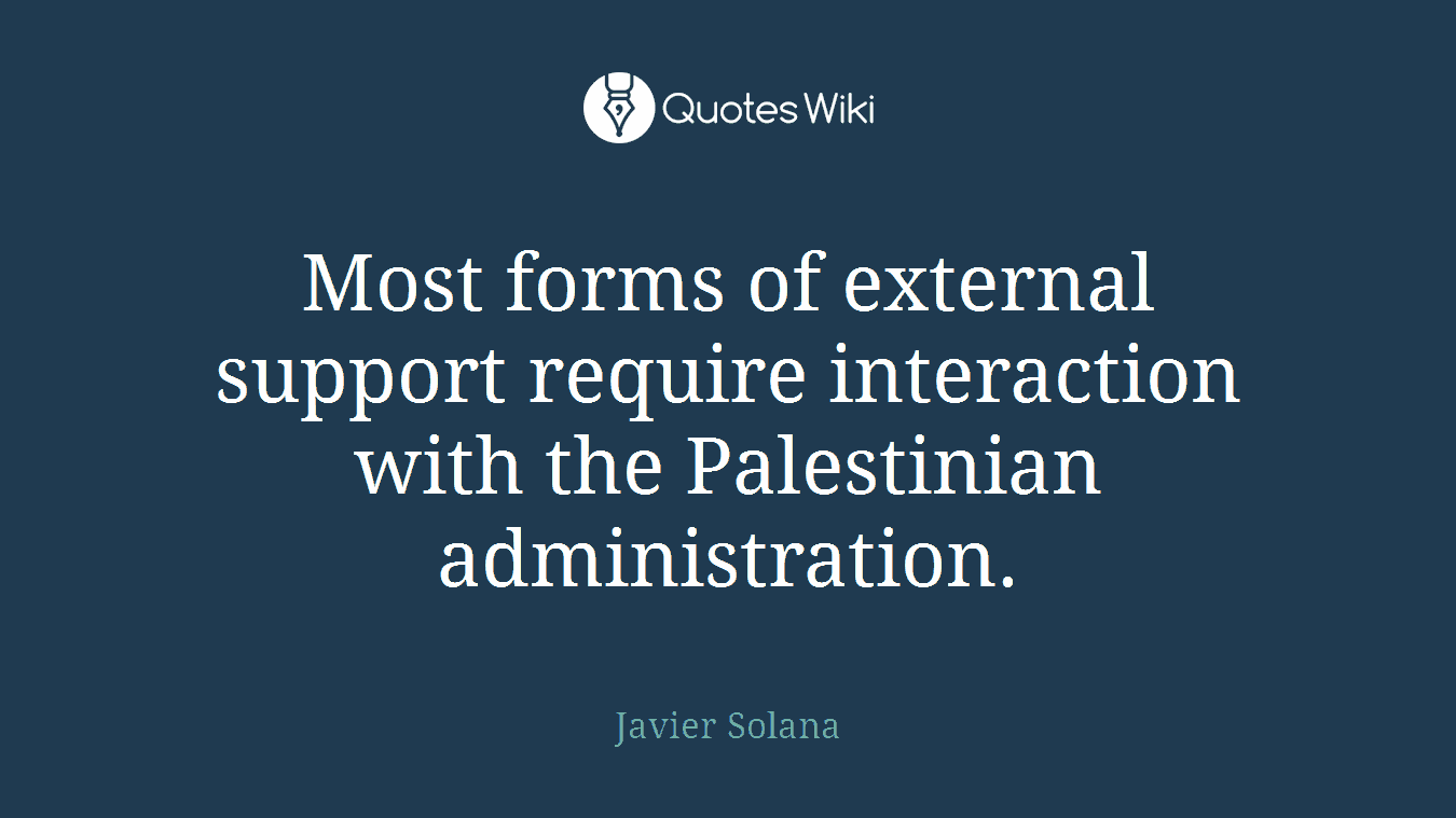 Most forms of external support require interaction with the Palestinian administration.