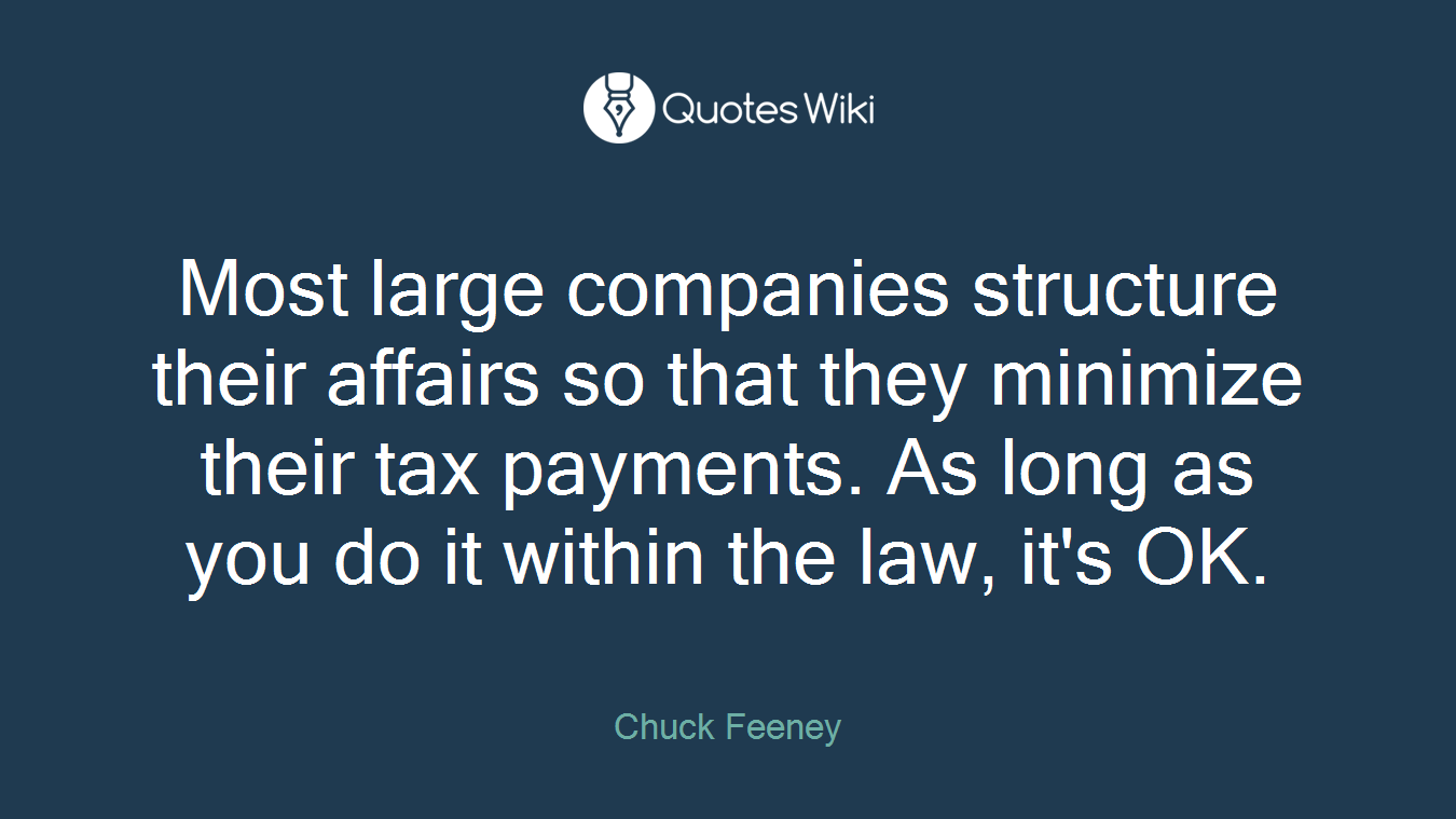 Most large companies structure their affairs so that they minimize their tax payments. As long as you do it within the law, it's OK.