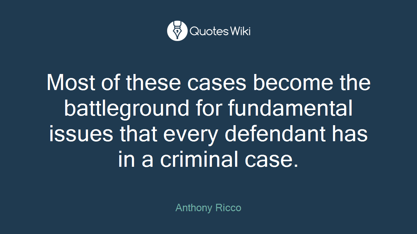 Most of these cases become the battleground for fundamental issues that every defendant has in a criminal case.