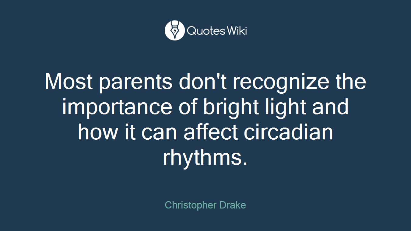 Most parents don't recognize the importance of bright light and how it can affect circadian rhythms.