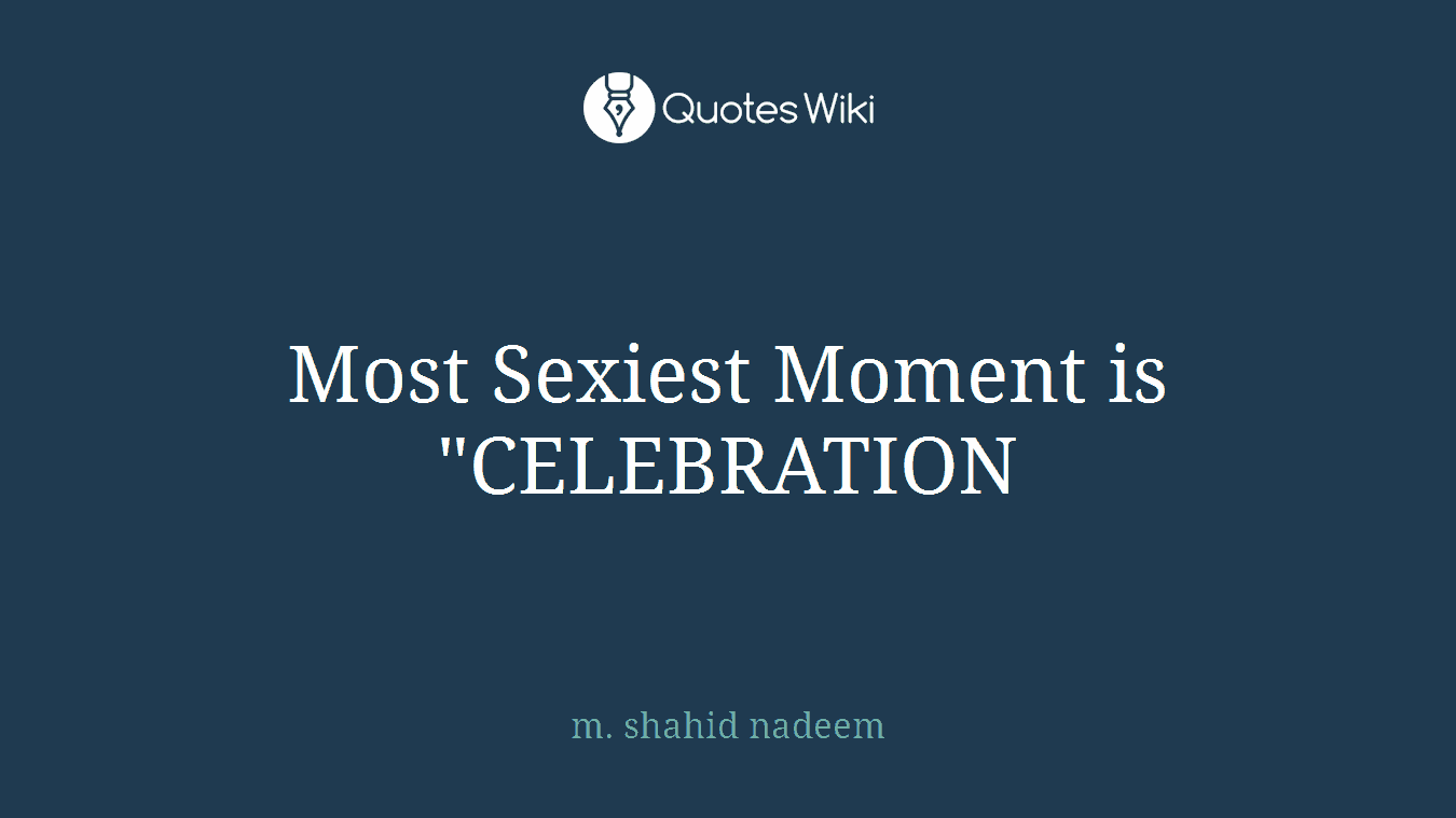 Most Sexiest Moment is "CELEBRATION