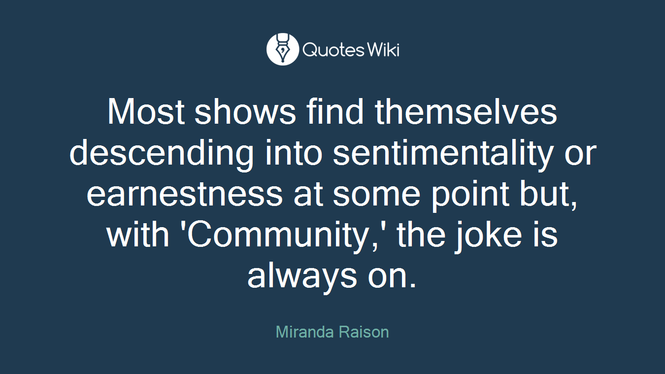 Most shows find themselves descending into sentimentality or earnestness at some point but, with 'Community,' the joke is always on.