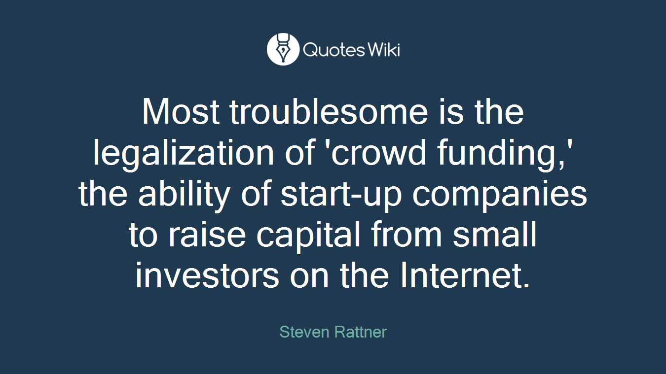 Most troublesome is the legalization of 'crowd funding,' the ability of start-up companies to raise capital from small investors on the Internet.