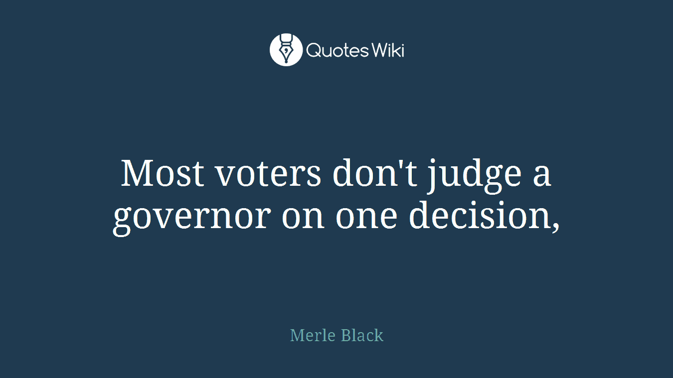 Most voters don't judge a governor on one decision,